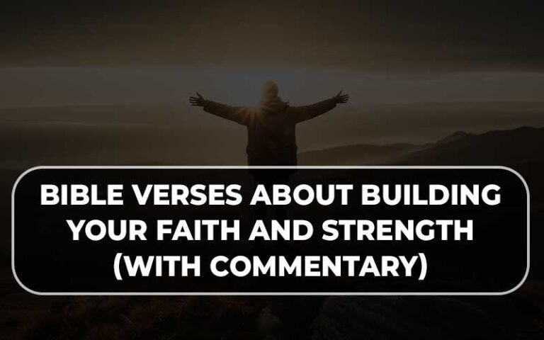 Bible Verses About Building Your Faith And Strength (With Commentary ...
