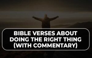 Bible Verses About Doing The Right Thing (With Commentary) Β» OUR BIBLE ...