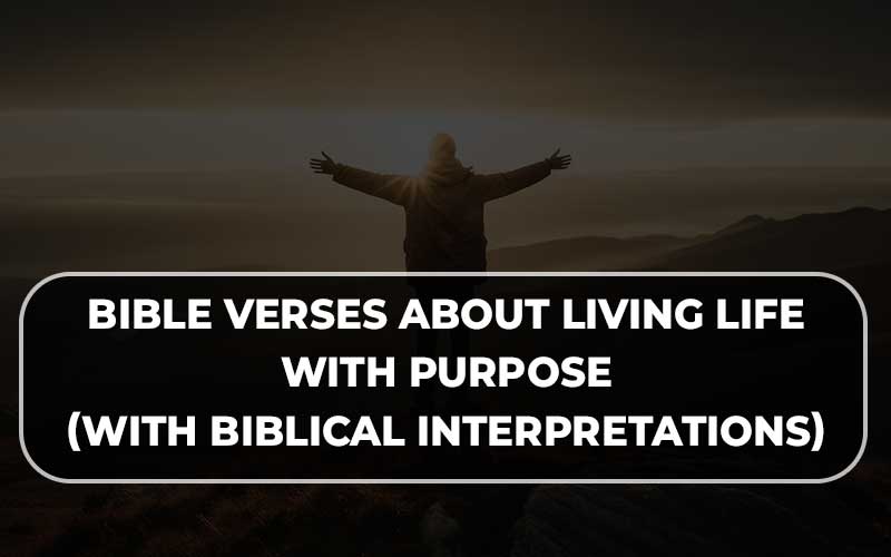 Bible Verses About Living Life With Purpose